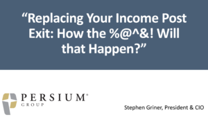 Replacing Your Income Post Exit: How Will That Happen? on-demand webinar